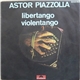 Astor Piazzolla - Libertango / Violentango